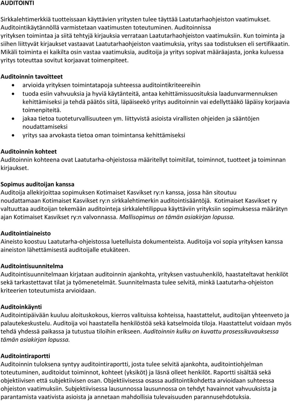 Kun toiminta ja siihen liittyvät kirjaukset vastaavat Laatutarhaohjeiston vaatimuksia, yritys saa todistuksen eli sertifikaatin.