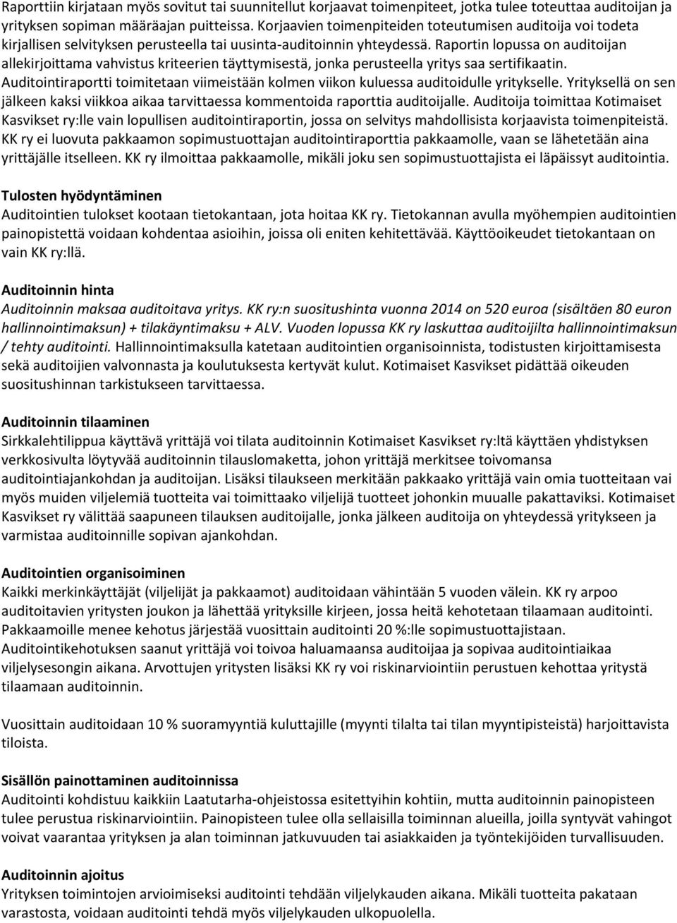 Raportin lopussa on auditoijan allekirjoittama vahvistus kriteerien täyttymisestä, jonka perusteella yritys saa sertifikaatin.