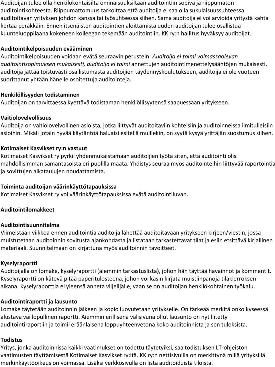 Ennen itsenäisten auditointien aloittamista uuden auditoijan tulee osallistua kuunteluoppilaana kokeneen kolleegan tekemään auditointiin. KK ry:n hallitus hyväksyy auditoijat.