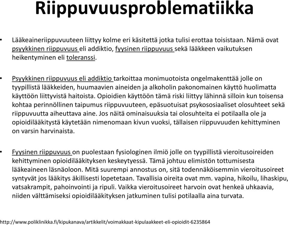 Psyykkinen riippuvuus eli addiktio tarkoittaa monimuotoista ongelmakenttää jolle on tyypillistä lääkkeiden, huumaavien aineiden ja alkoholin pakonomainen käyttö huolimatta käyttöön liittyvistä