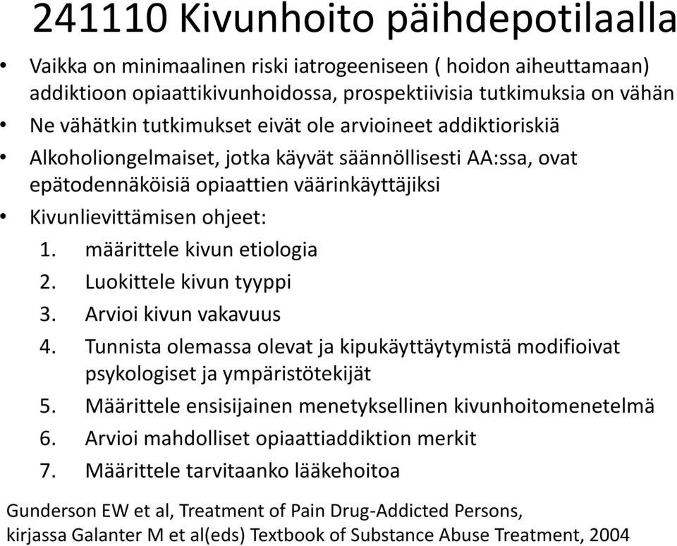 määrittele kivun etiologia 2. Luokittele kivun tyyppi 3. Arvioi kivun vakavuus 4. Tunnista olemassa olevat ja kipukäyttäytymistä modifioivat psykologiset ja ympäristötekijät 5.