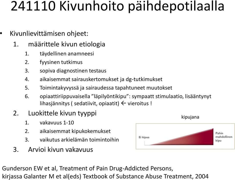 opiaattiriippuvaisella läpilyöntikipu : sympaatt stimulaatio, lisääntynyt lihasjännitys ( sedatiivit, opiaatit) vieroitus! 2. Luokittele kivun tyyppi 1. vakavuus 1-10 2.