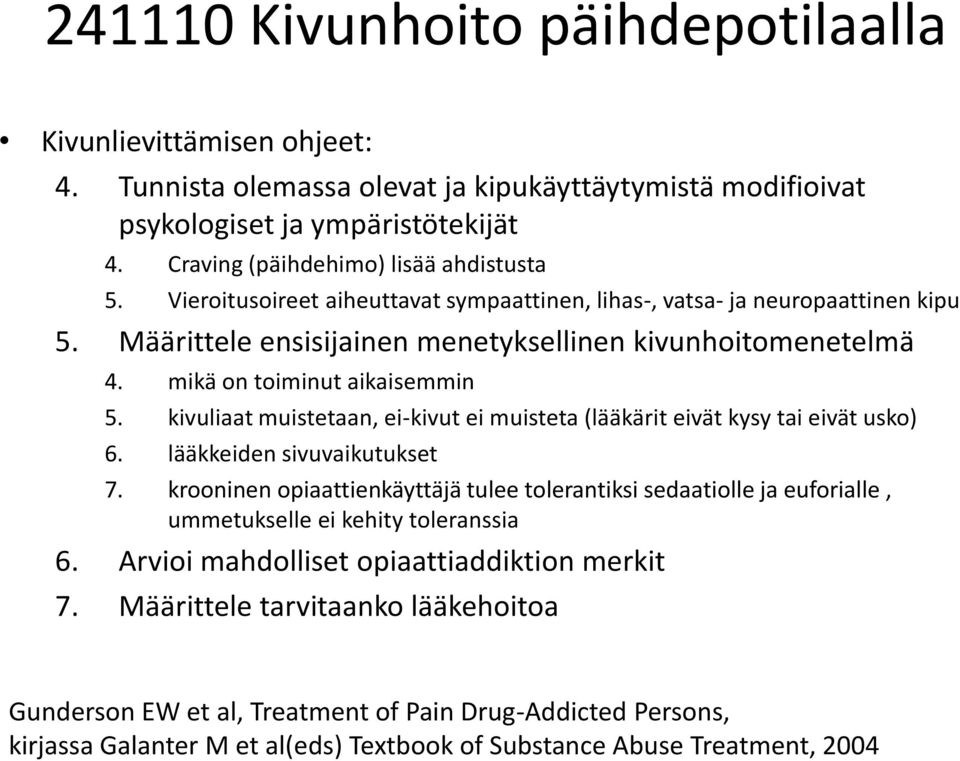 kivuliaat muistetaan, ei-kivut ei muisteta (lääkärit eivät kysy tai eivät usko) 6. lääkkeiden sivuvaikutukset 7.