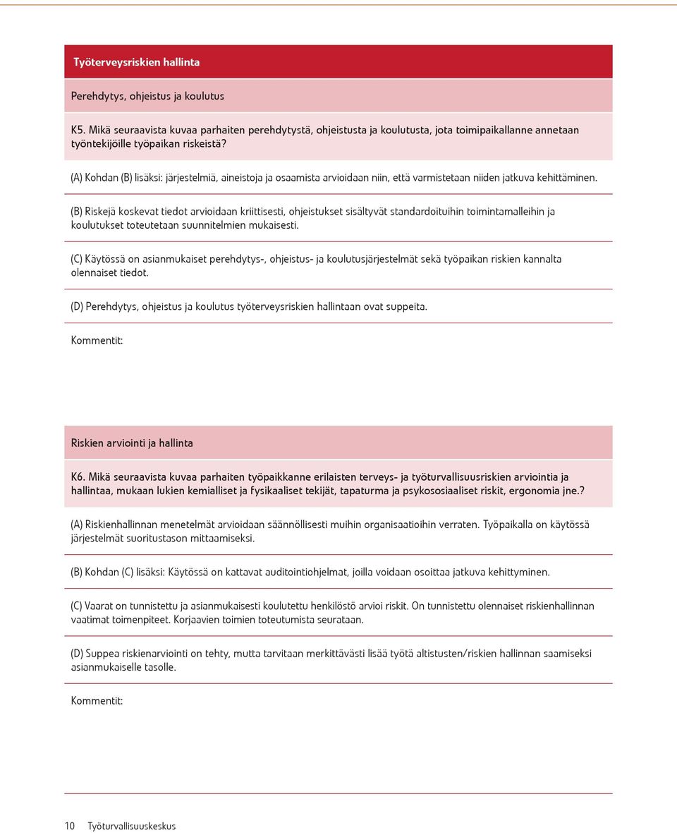 (A) Kohdan (B) lisäksi: järjestelmiä, aineistoja ja osaamista arvioidaan niin, että varmistetaan niiden jatkuva kehittäminen.