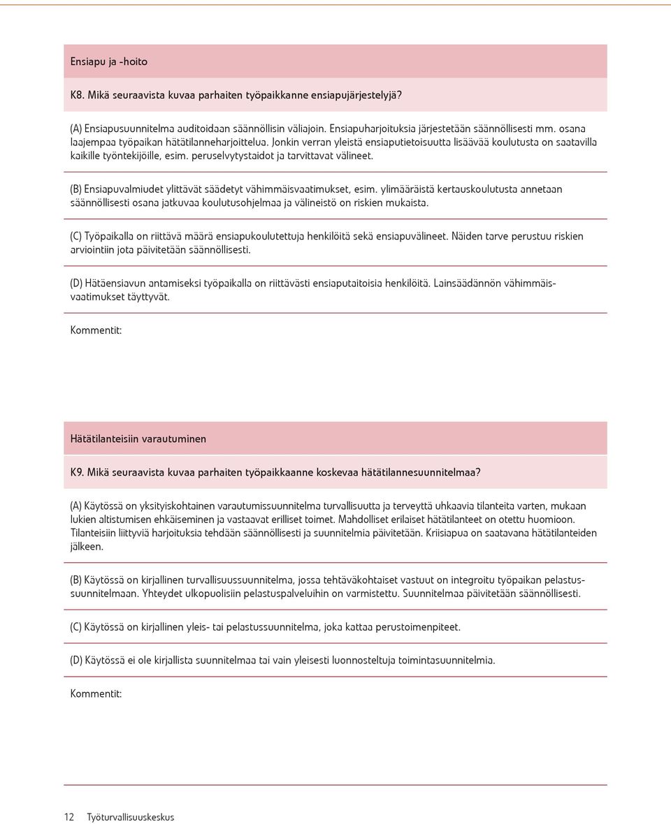 peruselvytystaidot ja tarvittavat välineet. (B) Ensiapuvalmiudet ylittävät säädetyt vähimmäisvaatimukset, esim.