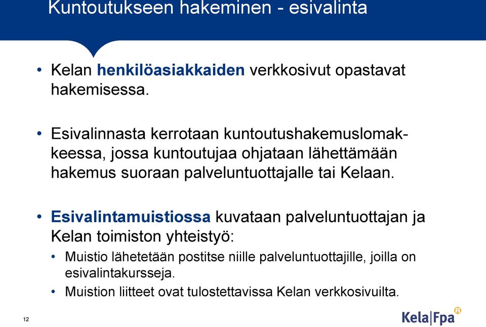 palveluntuottajalle tai Kelaan.