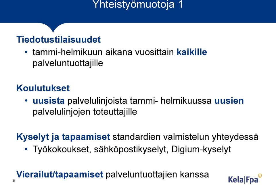 palvelulinjojen toteuttajille Kyselyt ja tapaamiset standardien valmistelun yhteydessä