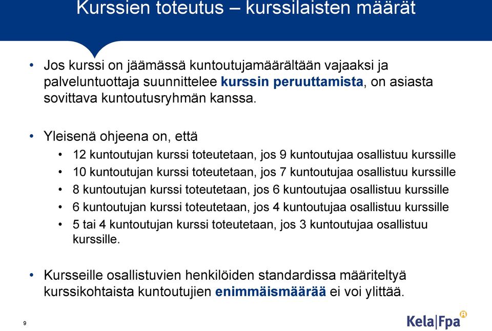 Yleisenä ohjeena on, että 12 kuntoutujan kurssi toteutetaan, jos 9 kuntoutujaa osallistuu kurssille 10 kuntoutujan kurssi toteutetaan, jos 7 kuntoutujaa osallistuu kurssille 8