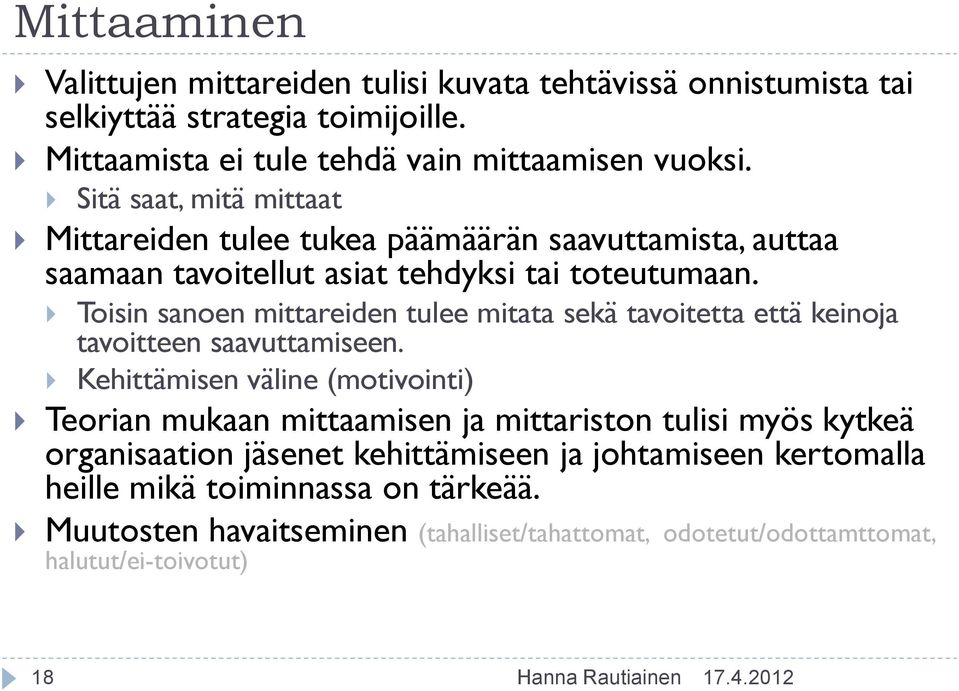 Toisin sanoen mittareiden tulee mitata sekä tavoitetta että keinoja tavoitteen saavuttamiseen.