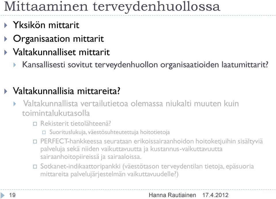 Suorituslukuja, väestösuhteutettuja hoitotietoja PERFECT-hankkeessa seurataan erikoissairaanhoidon hoitoketjuihin sisältyviä palveluja sekä niiden vaikuttavuutta ja