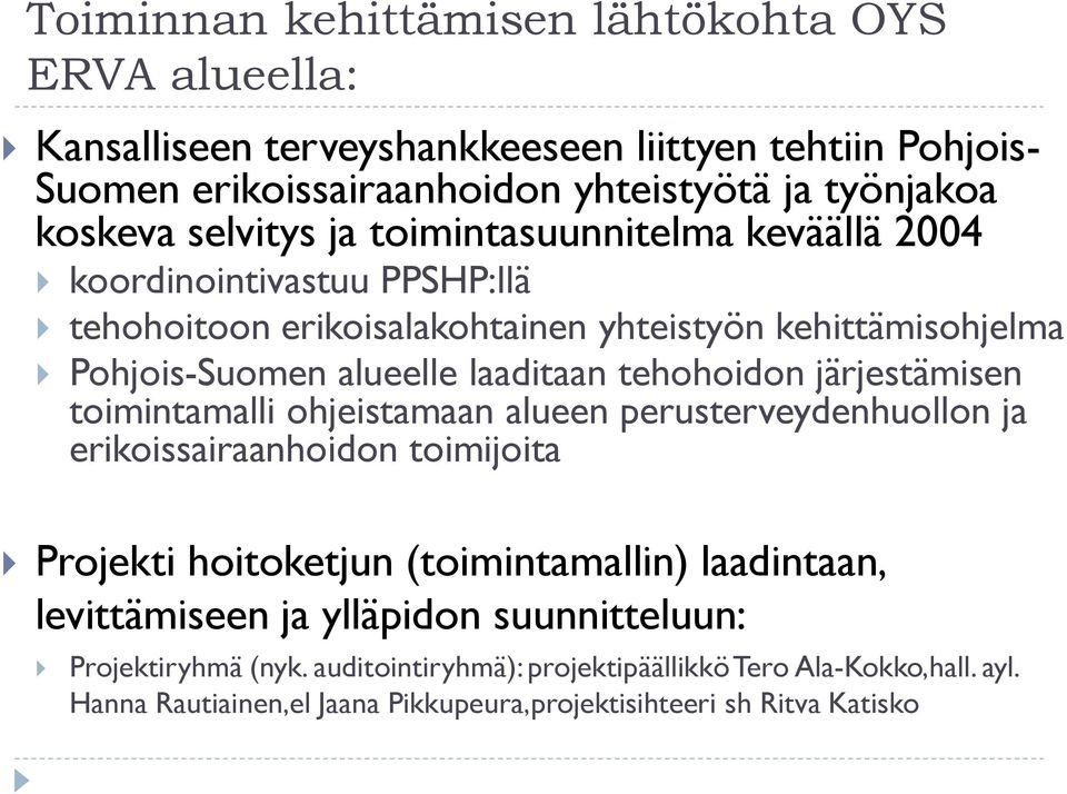 tehohoidon järjestämisen toimintamalli ohjeistamaan alueen perusterveydenhuollon ja erikoissairaanhoidon toimijoita Projekti hoitoketjun (toimintamallin) laadintaan,