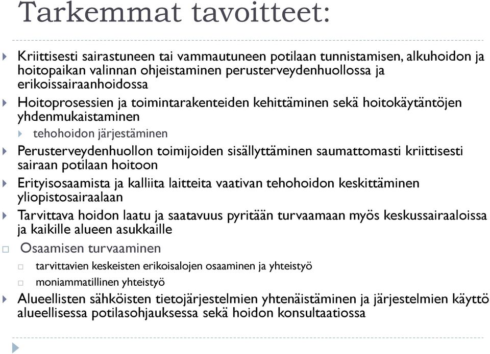 sairaan potilaan hoitoon Erityisosaamista ja kalliita laitteita vaativan tehohoidon keskittäminen yliopistosairaalaan Tarvittava hoidon laatu ja saatavuus pyritään turvaamaan myös keskussairaaloissa