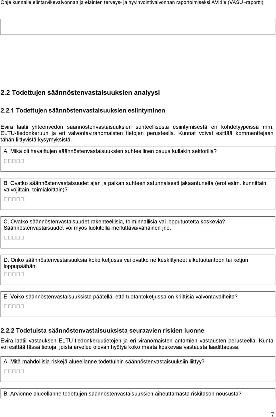 Mikä oli havaittujen säännöstenvastaisuuksien suhteellinen osuus kullakin sektorilla? B. Ovatko säännöstenvastaisuudet ajan ja paikan suhteen satunnaisesti jakaantuneita (erot esim.