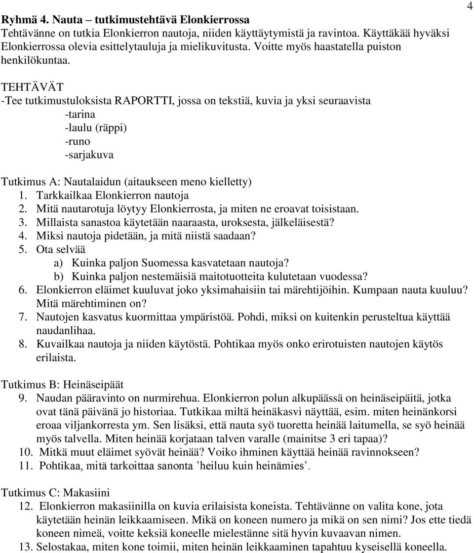 Mitä nautarotuja löytyy Elonkierrosta, ja miten ne eroavat toisistaan. 3. Millaista sanastoa käytetään naaraasta, uroksesta, jälkeläisestä? 4. Miksi nautoja pidetään, ja mitä niistä saadaan? 5.