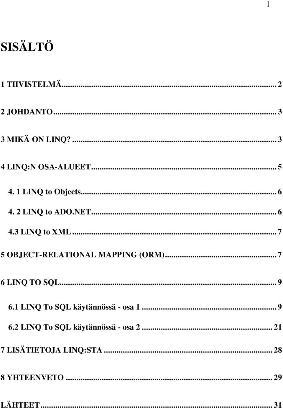 .. 7 5 OBJECT-RELATIONAL MAPPING (ORM)... 7 6 LINQ TO SQL... 9 6.