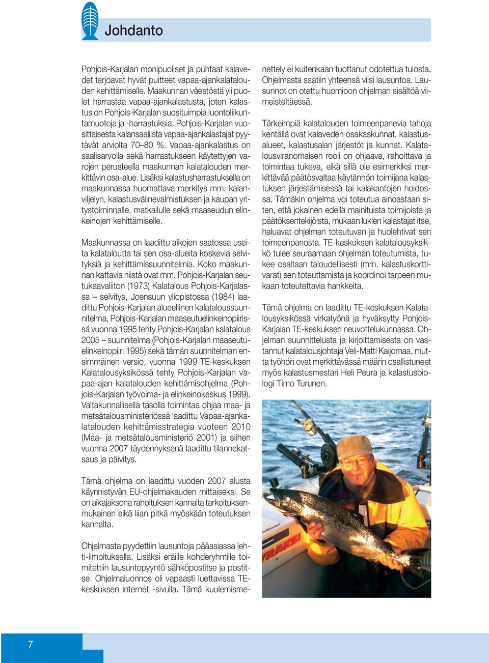 Pohjois-Karjalan vuosittaisesta kalansaaliista vapaa-ajankalastajat pyytävät arviolta 70 80 %.