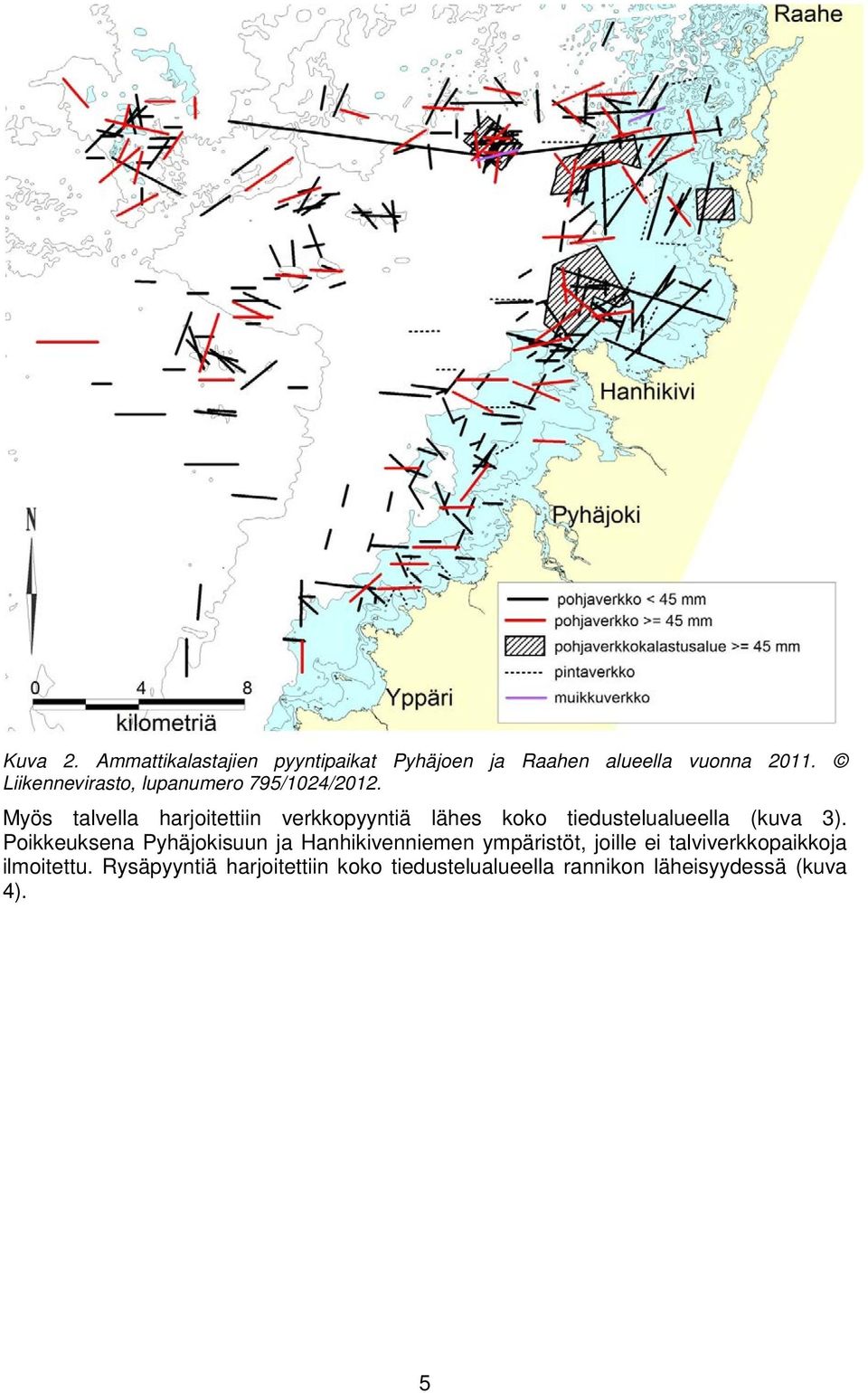 Myös talvella harjoitettiin verkkopyyntiä lähes koko tiedustelualueella (kuva 3).