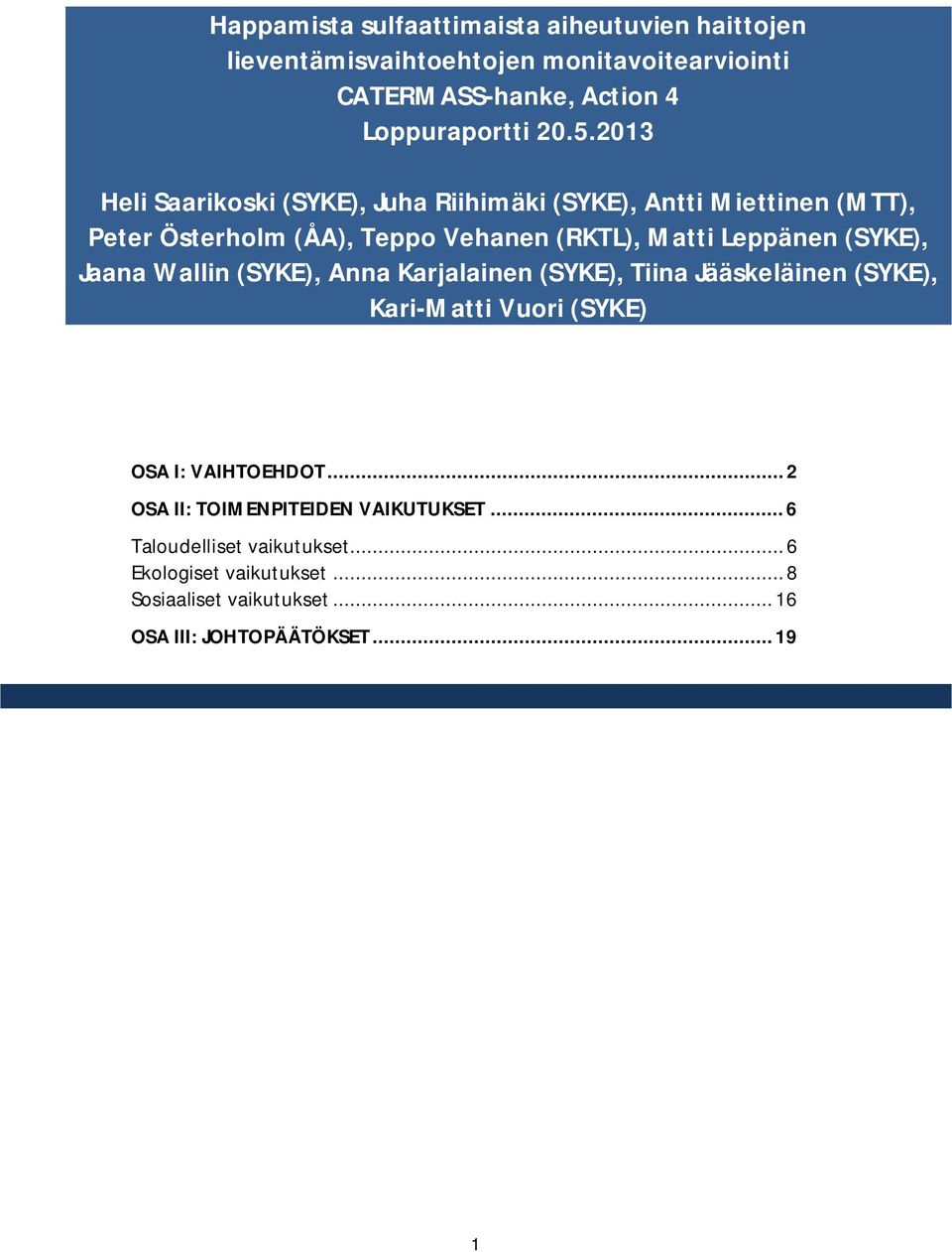 (SYKE), Jaana Wallin (SYKE), Anna Karjalainen (SYKE), Tiina Jääskeläinen (SYKE), Kari-Matti Vuori (SYKE) OSA I: VAIHTOEHDOT.