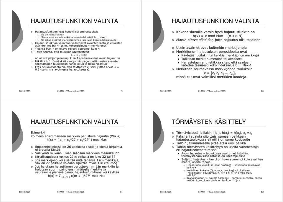 kokonaisluvut merkkijonot) Yleensä Max:n on oltava reilusti suurempi kuin N Tästä seuraa, että taulukon täyttöasteen λ = N / Max on oltava paljon pienempi kuin 1 (poikkeuksena avoin hajautus) Mikäli