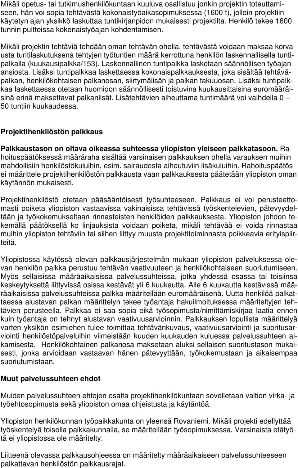 Mikäli projektin tehtäviä tehdään oman tehtävän ohella, tehtävästä voidaan maksaa korvausta tuntilaskutuksena tehtyjen työtuntien määrä kerrottuna henkilön laskennallisella tuntipalkalla