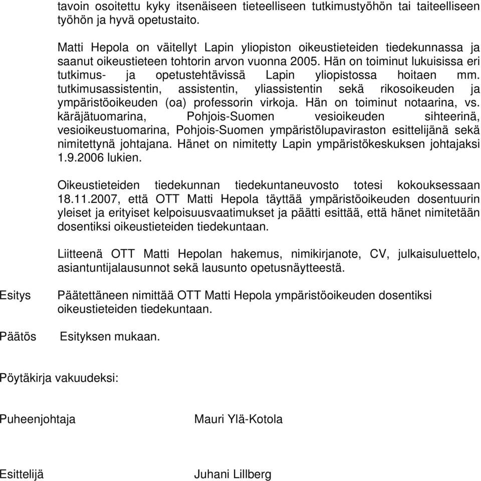 Hän on toiminut lukuisissa eri tutkimus- ja opetustehtävissä Lapin yliopistossa hoitaen mm.