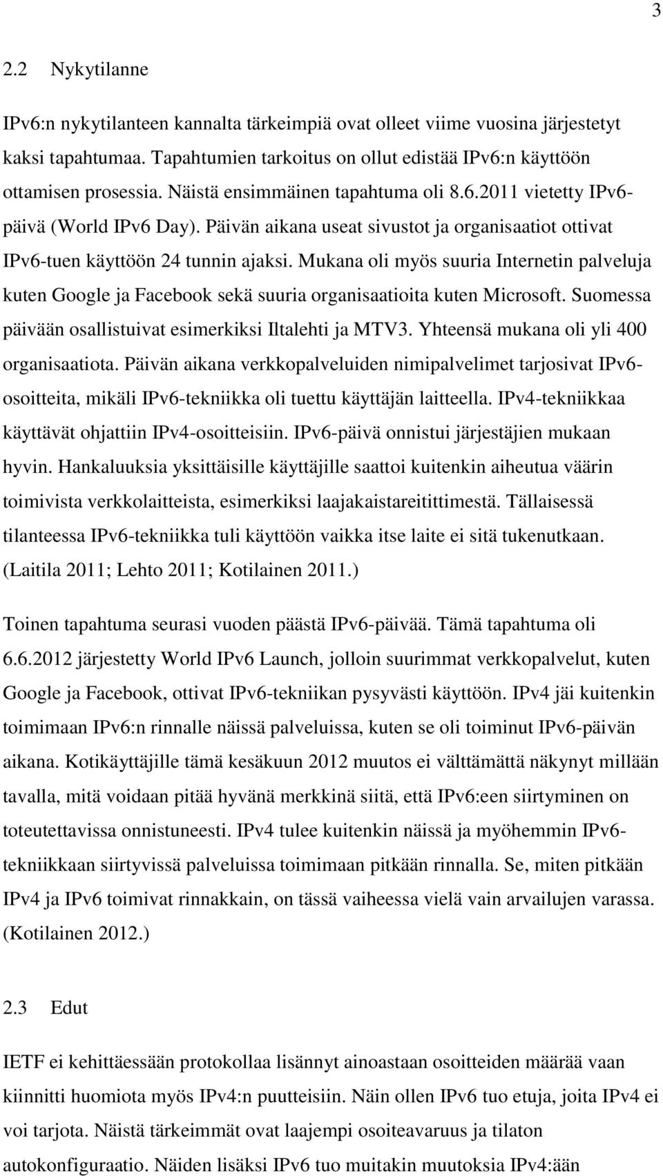Mukana oli myös suuria Internetin palveluja kuten Google ja Facebook sekä suuria organisaatioita kuten Microsoft. Suomessa päivään osallistuivat esimerkiksi Iltalehti ja MTV3.