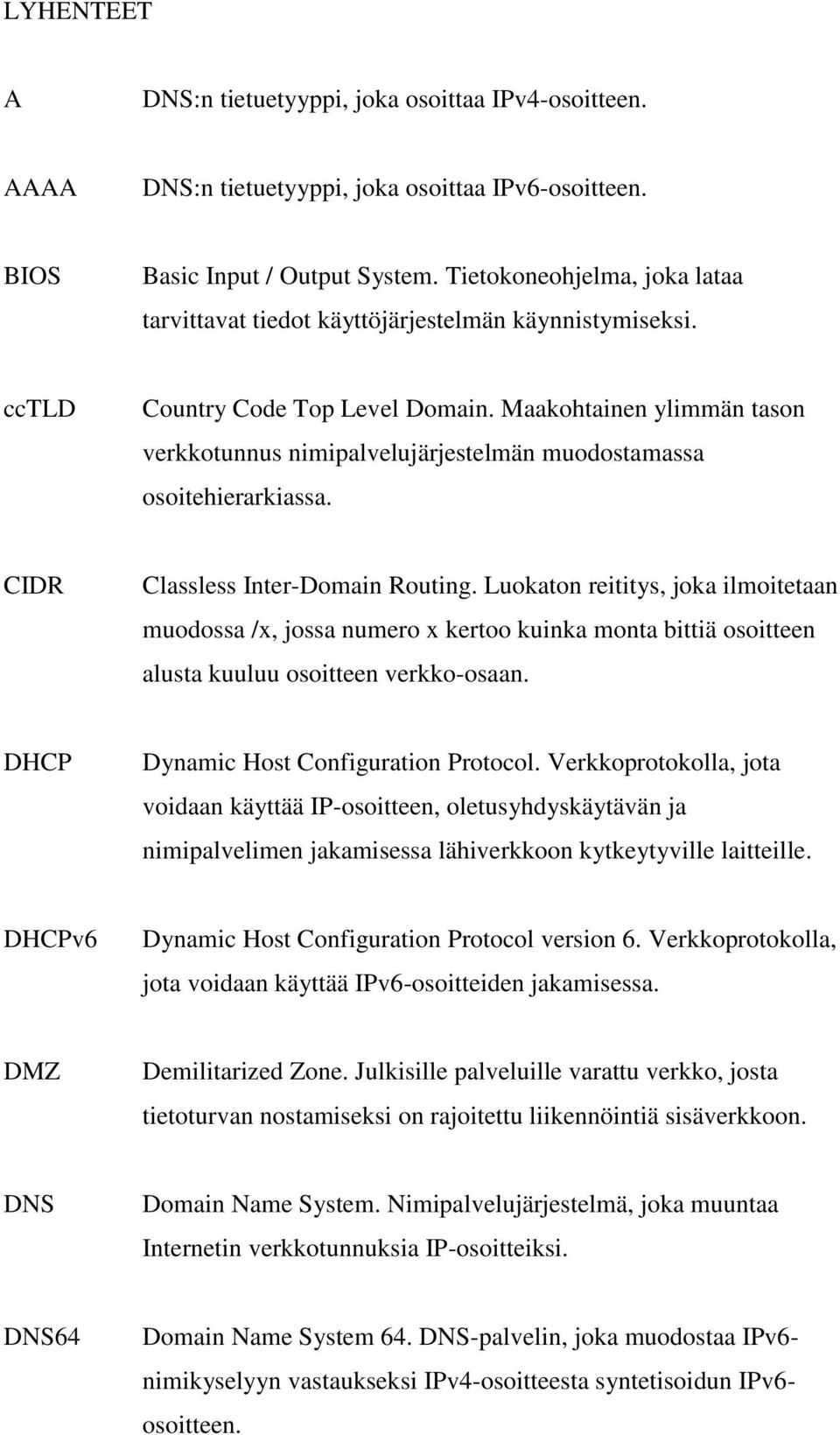 Maakohtainen ylimmän tason verkkotunnus nimipalvelujärjestelmän muodostamassa osoitehierarkiassa. CIDR Classless Inter-Domain Routing.