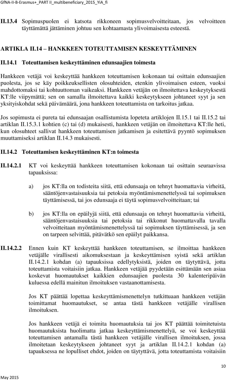 jos se käy poikkeuksellisten olosuhteiden, etenkin ylivoimaisen esteen, vuoksi mahdottomaksi tai kohtuuttoman vaikeaksi.