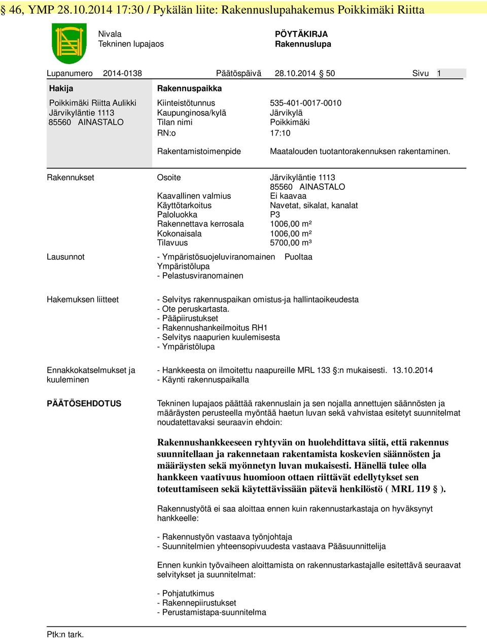 2014 50 Sivu 1 Hakija Poikkimäki Riitta Aulikki Järvikyläntie 1113 85560 AINASTALO Rakennuspaikka Kiinteistötunnus 535-401-0017-0010 Kaupunginosa/kylä Järvikylä Tilan nimi Poikkimäki RN:o 17:10