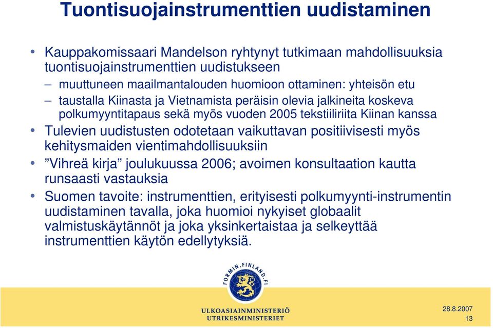 odotetaan vaikuttavan positiivisesti myös kehitysmaiden vientimahdollisuuksiin Vihreä kirja joulukuussa 2006; avoimen konsultaation kautta runsaasti vastauksia Suomen tavoite: