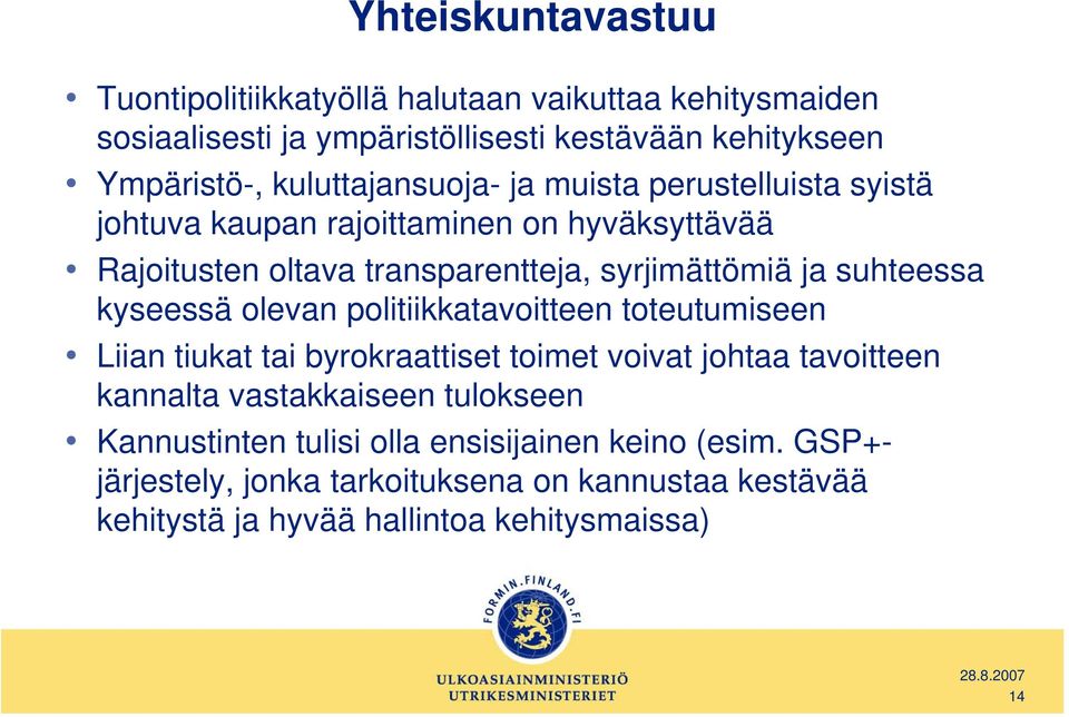 suhteessa kyseessä olevan politiikkatavoitteen toteutumiseen Liian tiukat tai byrokraattiset toimet voivat johtaa tavoitteen kannalta vastakkaiseen