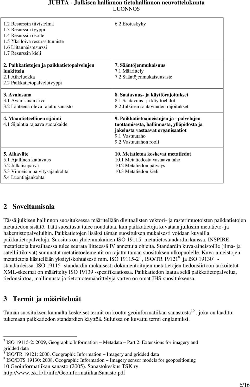 1 Ajallinen kattavuus 5.2 Julkaisupäivä 5.3 Viimeisin päivitysajankohta 5.4 Luontiajankohta 6.2 Erotuskyky 7. Sääntöjenmukaisuus 7.1 Määrittely 7.2 Sääntöjenmukaisuusaste 8.