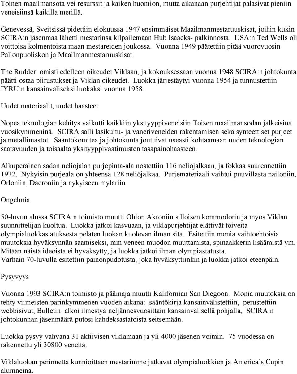 USA:n Ted Wells oli voittoisa kolmentoista maan mestareiden joukossa. Vuonna 1949 päätettiin pitää vuorovuosin Pallonpuoliskon ja Maailmanmestaruuskisat.