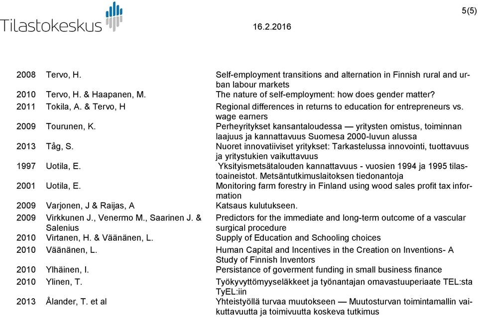 Perheyritykset kansantaloudessa yritysten omistus, toiminnan laajuus ja kannattavuus Suomesa 2000-luvun alussa 2013 Tåg, S.