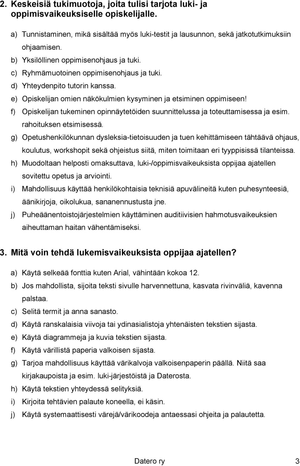 f) Opiskelijan tukeminen opinnäytetöiden suunnittelussa ja toteuttamisessa ja esim. rahoituksen etsimisessä.