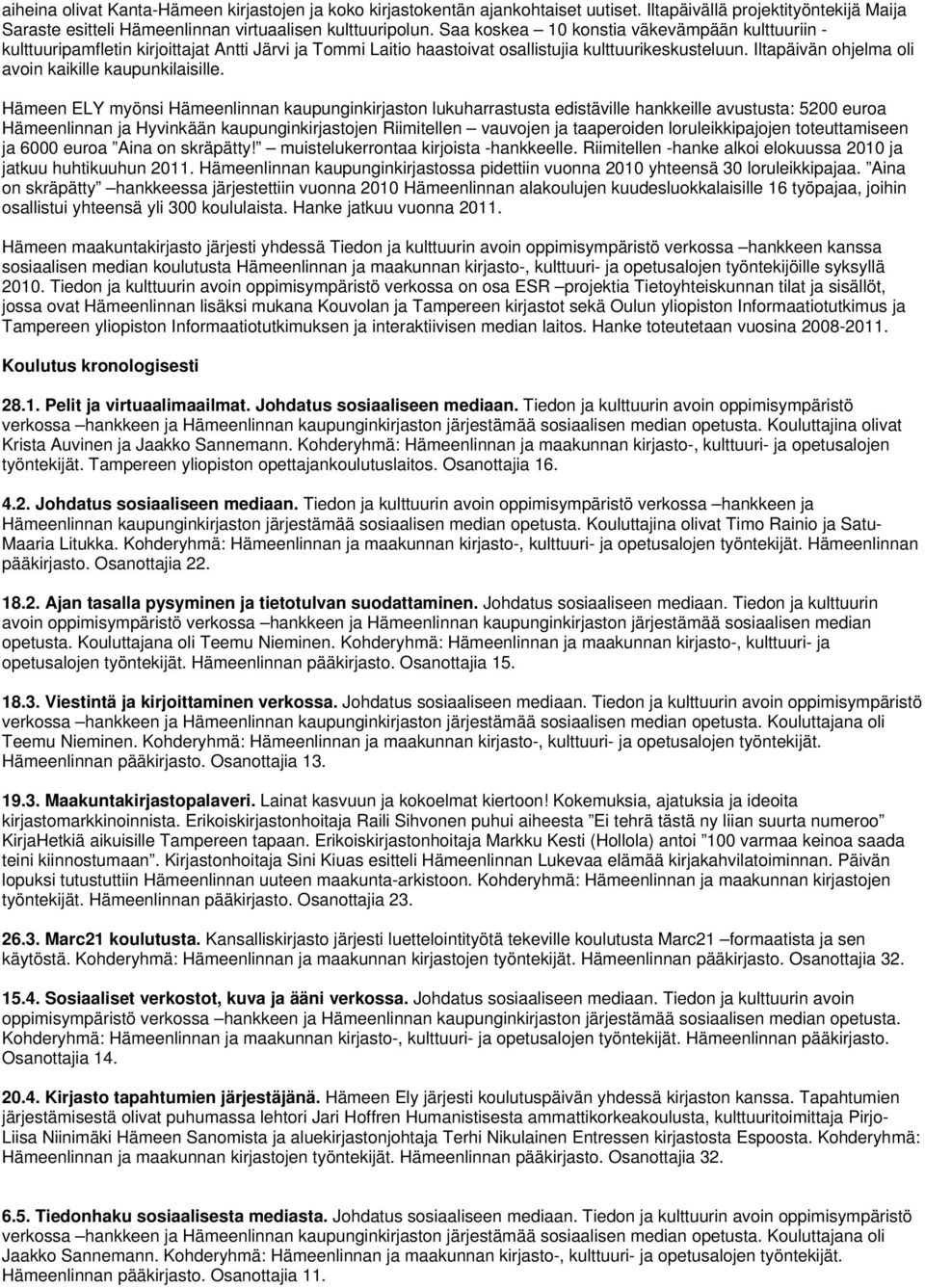 Iltapäivän ohjelma oli avoin kaikille kaupunkilaisille.