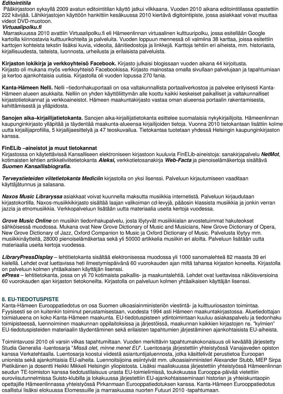 fi eli Hämeenlinnan virtuaalinen kulttuuripolku, jossa esitellään Google kartoilla kiinnostavia kulttuurikohteita ja palveluita.
