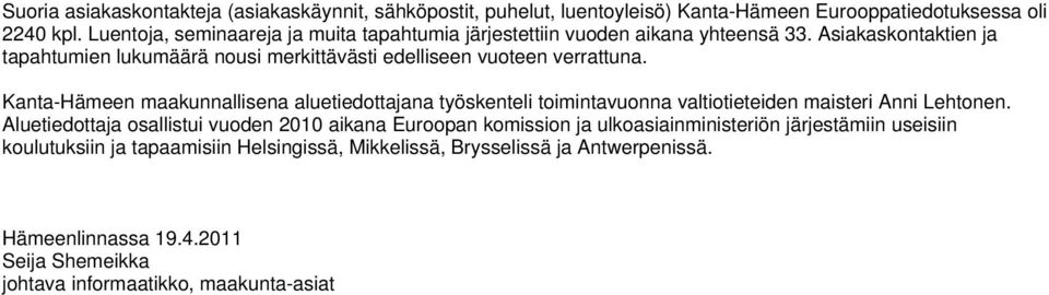 Asiakaskontaktien ja tapahtumien lukumäärä nousi merkittävästi edelliseen vuoteen verrattuna.