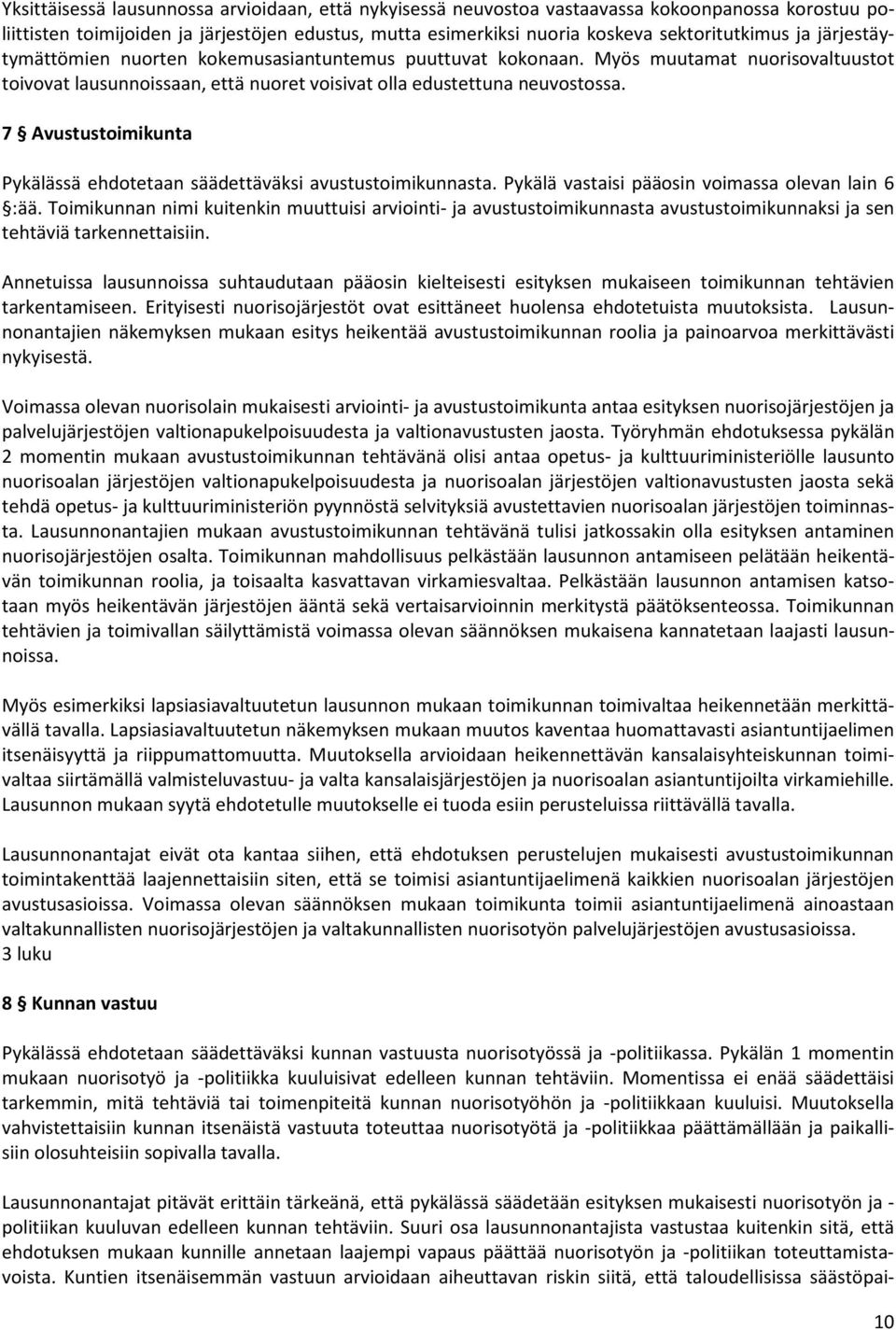 7 Avustustoimikunta Pykälässä ehdotetaan säädettäväksi avustustoimikunnasta. Pykälä vastaisi pääosin voimassa olevan lain 6 :ää.