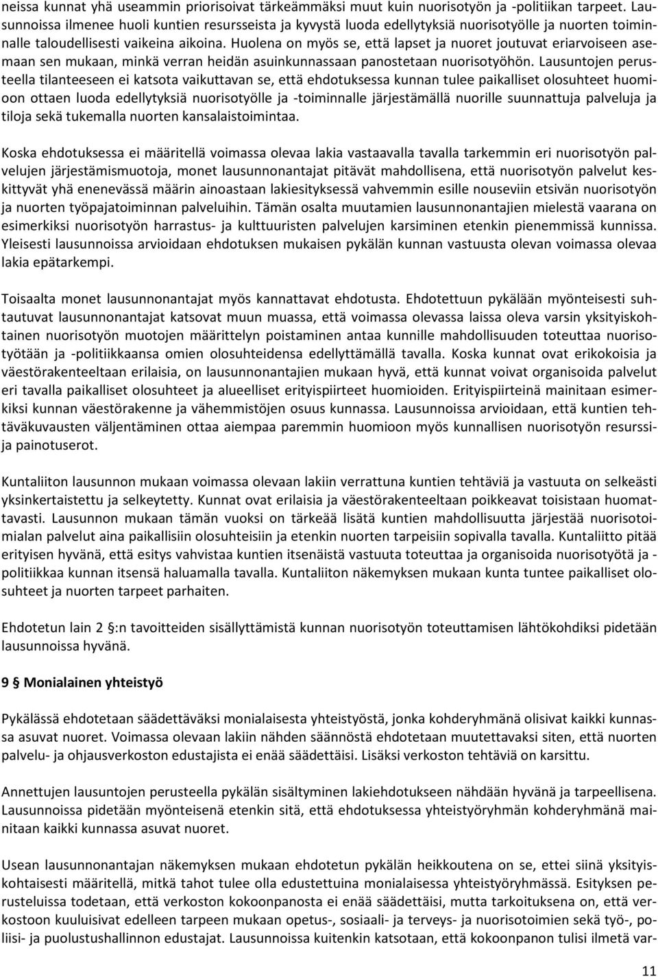 Huolena on myös se, että lapset ja nuoret joutuvat eriarvoiseen asemaan sen mukaan, minkä verran heidän asuinkunnassaan panostetaan nuorisotyöhön.