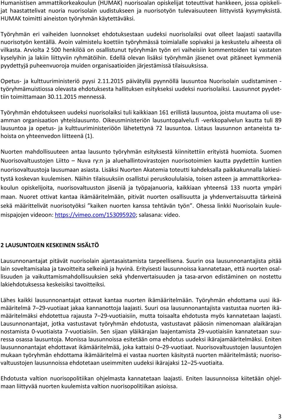 Avoin valmistelu koettiin työryhmässä toimialalle sopivaksi ja keskustelu aiheesta oli vilkasta.