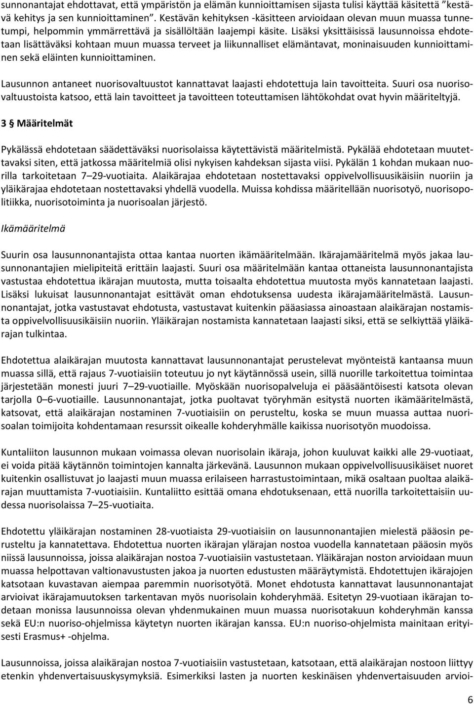 Lisäksi yksittäisissä lausunnoissa ehdotetaan lisättäväksi kohtaan muun muassa terveet ja liikunnalliset elämäntavat, moninaisuuden kunnioittaminen sekä eläinten kunnioittaminen.