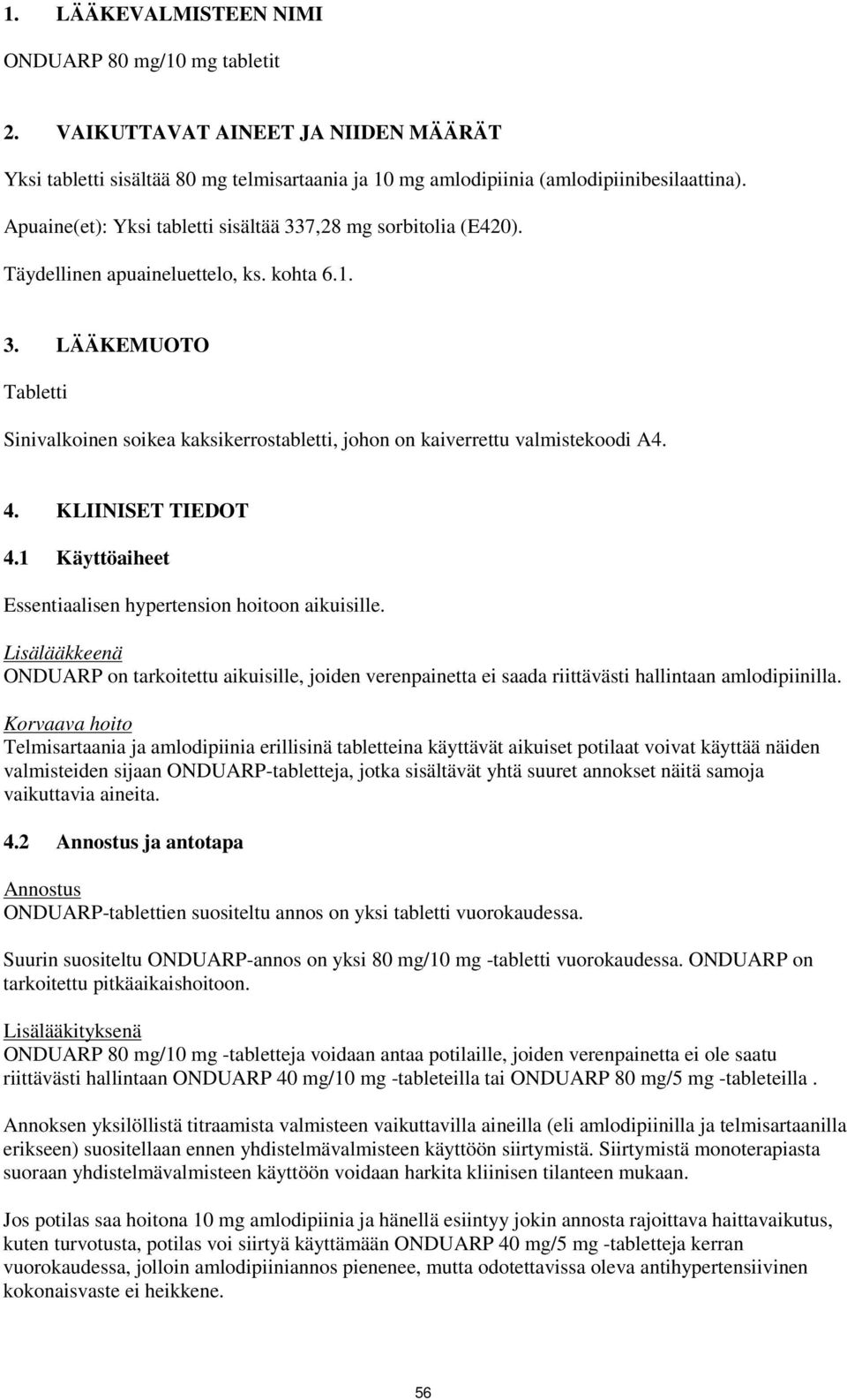 4. KLIINISET TIEDOT 4.1 Käyttöaiheet Essentiaalisen hypertension hoitoon aikuisille.