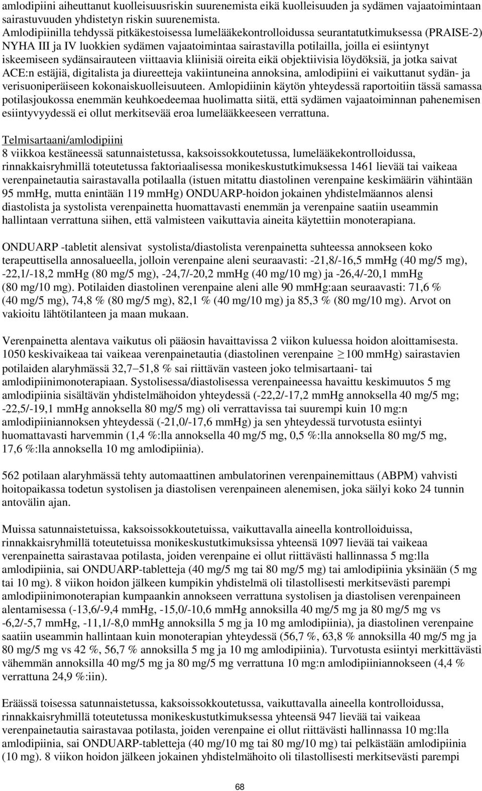 iskeemiseen sydänsairauteen viittaavia kliinisiä oireita eikä objektiivisia löydöksiä, ja jotka saivat ACE:n estäjiä, digitalista ja diureetteja vakiintuneina annoksina, amlodipiini ei vaikuttanut