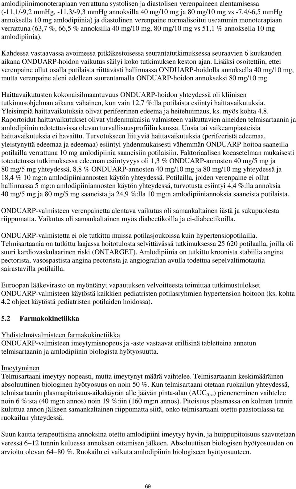 Kahdessa vastaavassa avoimessa pitkäkestoisessa seurantatutkimuksessa seuraavien 6 kuukauden aikana ONDUARP-hoidon vaikutus säilyi koko tutkimuksen keston ajan.