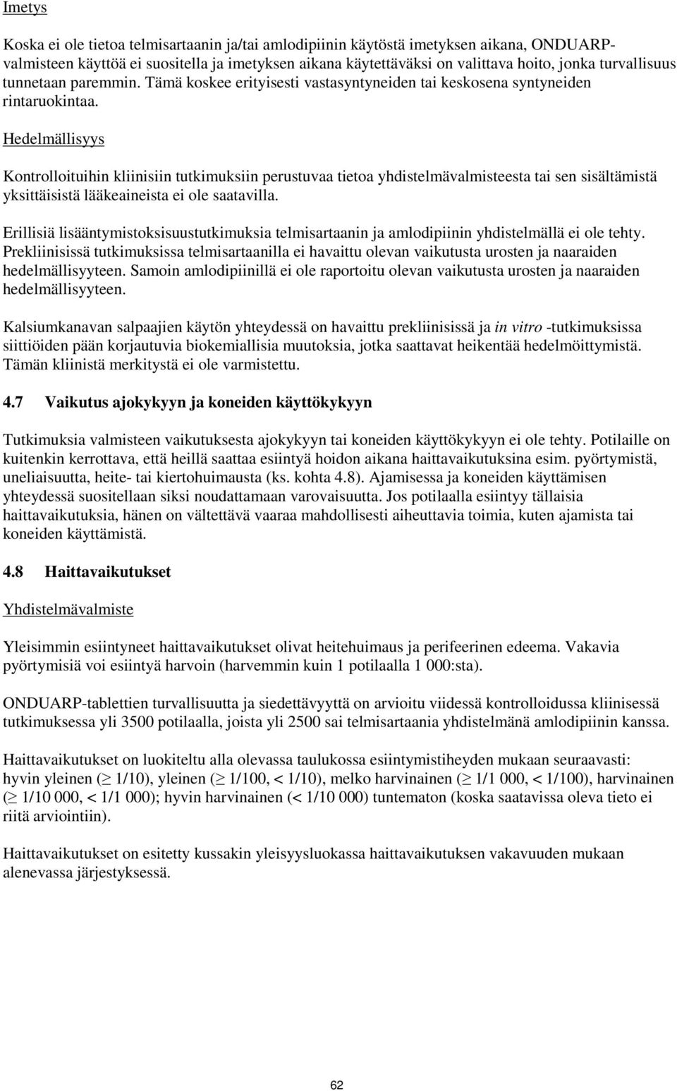 Hedelmällisyys Kontrolloituihin kliinisiin tutkimuksiin perustuvaa tietoa yhdistelmävalmisteesta tai sen sisältämistä yksittäisistä lääkeaineista ei ole saatavilla.