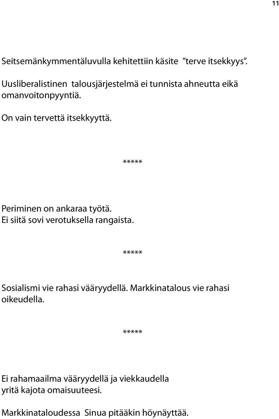 On vain tervettä itsekkyyttä. Periminen on ankaraa työtä. Ei siitä sovi verotuksella rangaista.