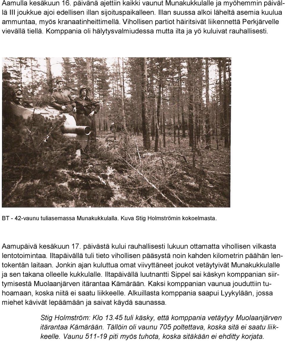 Komppania oli hälytysvalmiudessa mutta ilta ja yö kuluivat rauhallisesti. BT - 42-vaunu tuliasemassa Munakukkulalla. Kuva Stig Holmströmin kokoelmasta. Aamupäivä kesäkuun 17.