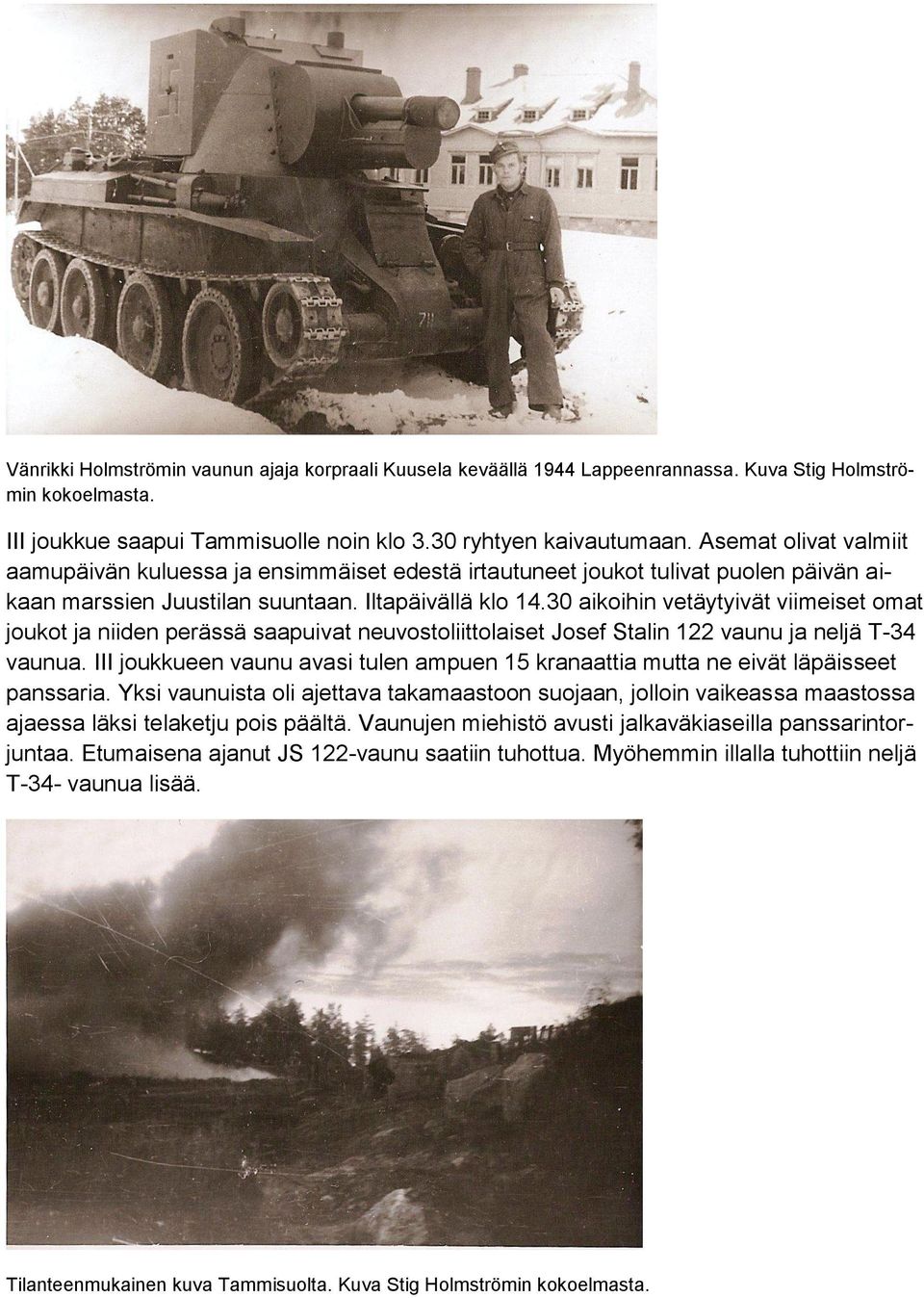 30 aikoihin vetäytyivät viimeiset omat joukot ja niiden perässä saapuivat neuvostoliittolaiset Josef Stalin 122 vaunu ja neljä T-34 vaunua.