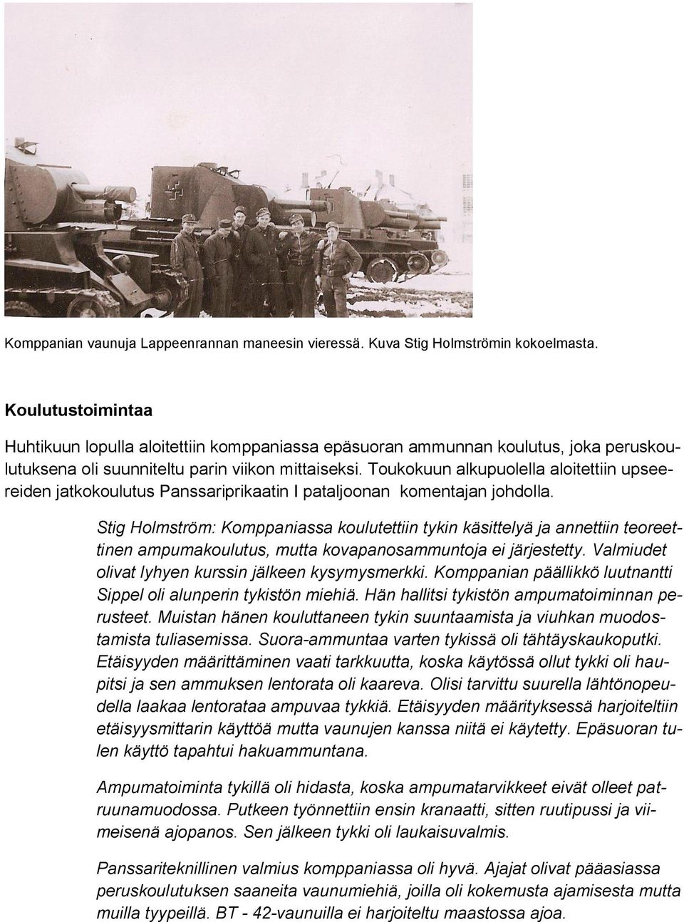 Toukokuun alkupuolella aloitettiin upseereiden jatkokoulutus Panssariprikaatin I pataljoonan komentajan johdolla.